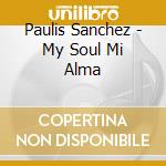 Paulis Sanchez - My Soul Mi Alma cd