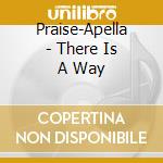 Praise-Apella - There Is A Way cd