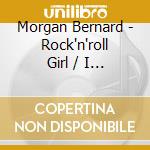 Morgan Bernard - Rock'n'roll Girl / I Wasn't Born Yesterday - Ep cd musicale di Morgan Bernard
