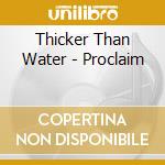Thicker Than Water - Proclaim cd musicale di Thicker Than Water