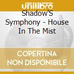 Shadow'S Symphony - House In The Mist cd