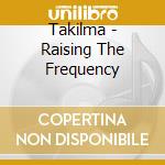 Takilma - Raising The Frequency cd
