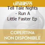 Tell Tale Nights - Run A Little Faster Ep cd