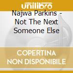 Najwa Parkins - Not The Next Someone Else cd