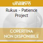 Rukus - Patience Project cd
