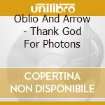 Oblio And Arrow - Thank God For Photons cd