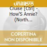 Cruise [Ctrl] - How'S Annie? (North American Edition) cd musicale di Cruise [Ctrl]