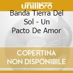 Banda Tierra Del Sol - Un Pacto De Amor cd