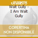 Walt Gully - I Am Walt Gully cd
