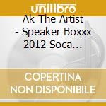 Ak The Artist - Speaker Boxxx 2012 Soca Calypso Ep cd