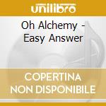 Oh Alchemy - Easy Answer cd