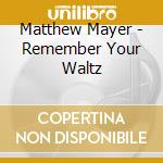 Matthew Mayer - Remember Your Waltz cd