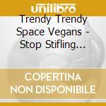 Trendy Trendy Space Vegans - Stop Stifling Art cd