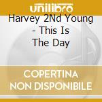 Harvey 2Nd Young - This Is The Day cd