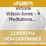 Victoria Wilson-Jones - 4 Meditations For Healing & Transformation cd musicale di Victoria Wilson