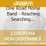 One Road Home Band - Reaching Searching Praying cd