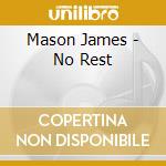 Mason James - No Rest cd musicale di Mason James