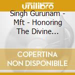 Singh Gurunam - Mft - Honoring The Divine Feminine cd musicale di Singh Gurunam