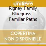 Rigney Family Bluegrass - Familiar Paths cd