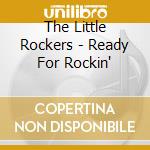 The Little Rockers - Ready For Rockin' cd