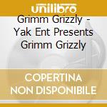 Grimm Grizzly - Yak Ent Presents Grimm Grizzly cd