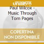 Paul Wilcox - Music Through Torn Pages cd