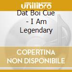 Dat Boi Cue - I Am Legendary cd