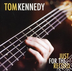 Tom Kennedy - Just For The Record cd musicale di Tom Kennedy