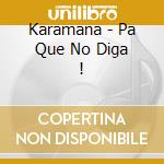 Karamana - Pa Que No Diga ! cd