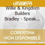 Willie & Kingdom Builders Bradley - Speak To My Heart cd musicale