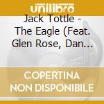Jack Tottle - The Eagle (Feat. Glen Rose, Dan Boner, Bill Dunham, Hunter Berry & Raymond Mclain cd