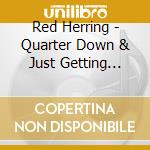 Red Herring - Quarter Down & Just Getting Started cd