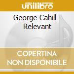 George Cahill - Relevant cd