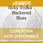 Ricky Vodka - Blackened Blues cd
