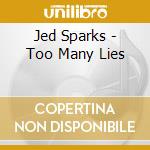 Jed Sparks - Too Many Lies cd