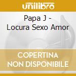 Papa J - Locura Sexo Amor cd