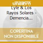 Lyle & Los Rayos Solares - Demencia Temporal cd musicale di Lyle & Los Rayos Solares