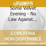 Some Velvet Evening - No Law Against Talking cd