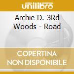 Archie D. 3Rd Woods - Road cd
