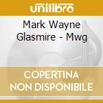 Mark Wayne Glasmire - Mwg cd