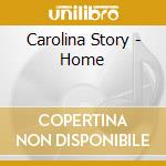 Carolina Story - Home cd musicale di Carolina Story