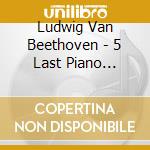 Ludwig Van Beethoven - 5 Last Piano Sonatas cd