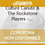 Culture Canute & The Rockstone Players - Culture Canute & The Rockstone Players cd musicale di Culture Canute & The Rockstone Players