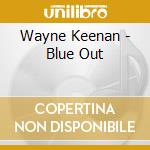 Wayne Keenan - Blue Out cd musicale di Wayne Keenan