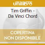 Tim Griffin - Da Vinci Chord cd musicale di Tim Griffin