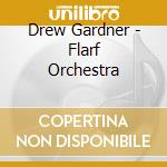 Drew Gardner - Flarf Orchestra cd