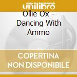 Ollie Ox - Dancing With Ammo cd