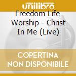 Freedom Life Worship - Christ In Me (Live) cd
