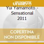 Yui Yamamoto - Sensational 2011 cd musicale di Yui Yamamoto