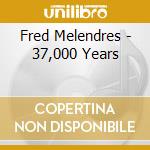 Fred Melendres - 37,000 Years cd